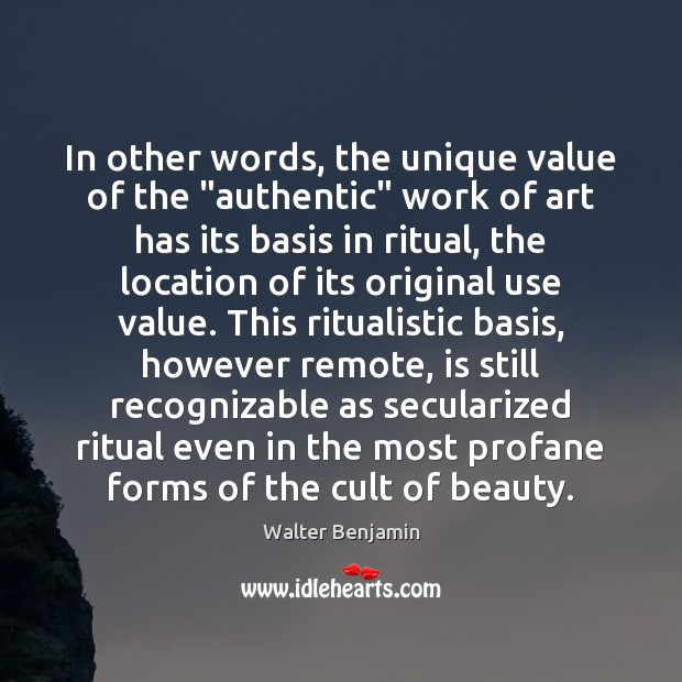 In other words, the unique value of the “authentic” work of art Value Quotes Image