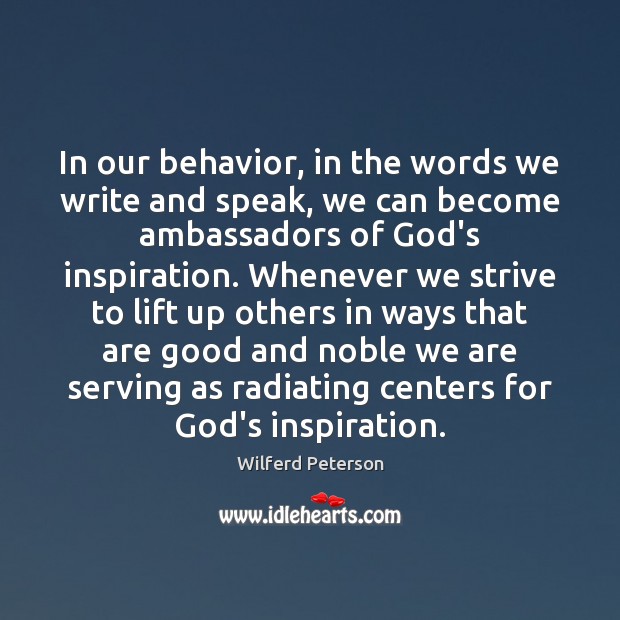 In our behavior, in the words we write and speak, we can Wilferd Peterson Picture Quote