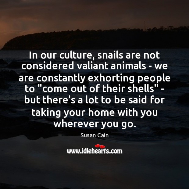 In our culture, snails are not considered valiant animals – we are Image