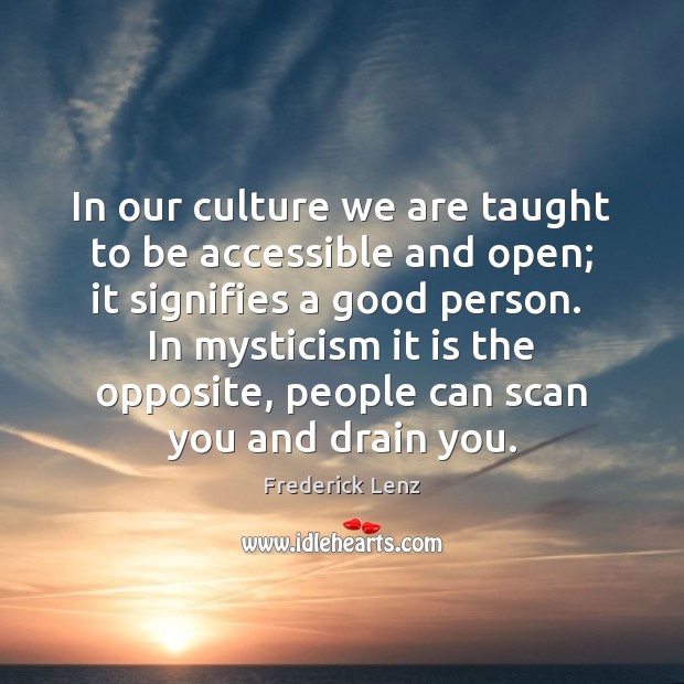 In our culture we are taught to be accessible and open; it Culture Quotes Image