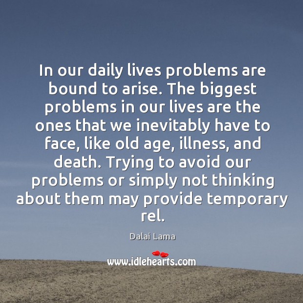 In our daily lives problems are bound to arise. Dalai Lama Picture Quote