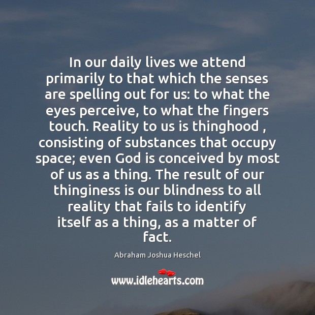 In our daily lives we attend primarily to that which the senses Image