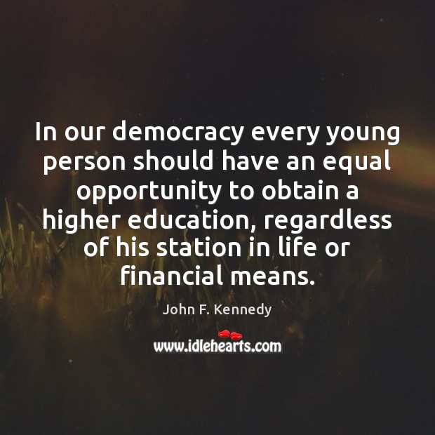 In our democracy every young person should have an equal opportunity to John F. Kennedy Picture Quote