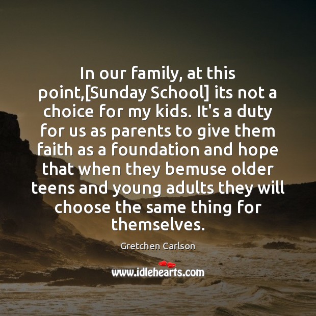 In our family, at this point,[Sunday School] its not a choice Gretchen Carlson Picture Quote