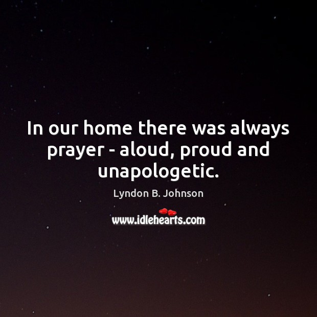 In our home there was always prayer – aloud, proud and unapologetic. Image