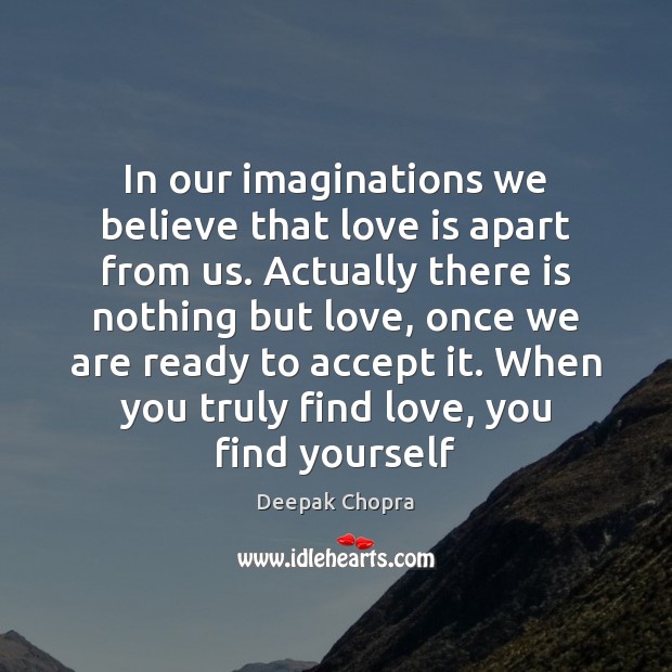 In our imaginations we believe that love is apart from us. Actually Image