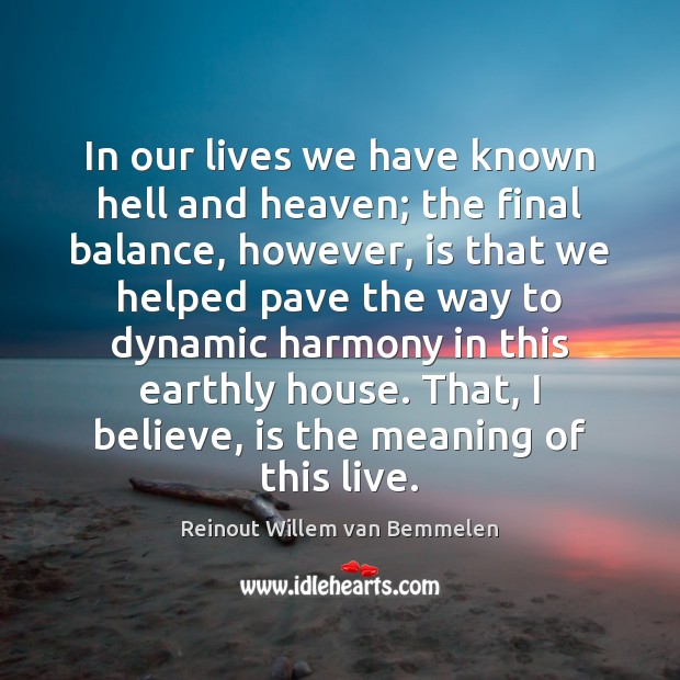 In our lives we have known hell and heaven; the final balance, Reinout Willem van Bemmelen Picture Quote