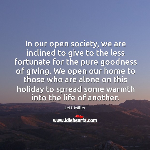 In our open society, we are inclined to give to the less fortunate for the pure goodness of giving. Holiday Quotes Image