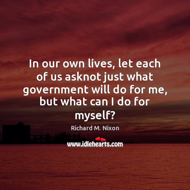 In our own lives, let each of us asknot just what government Image