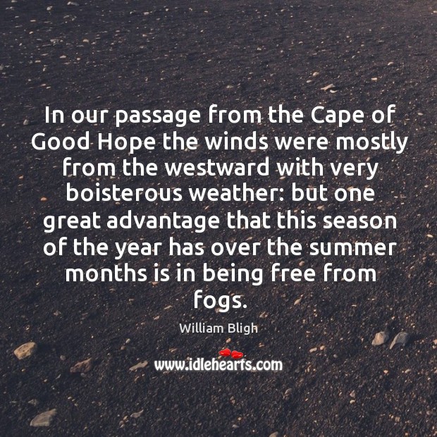 In our passage from the cape of good hope the winds were mostly from the westward with very boisterous weather: William Bligh Picture Quote