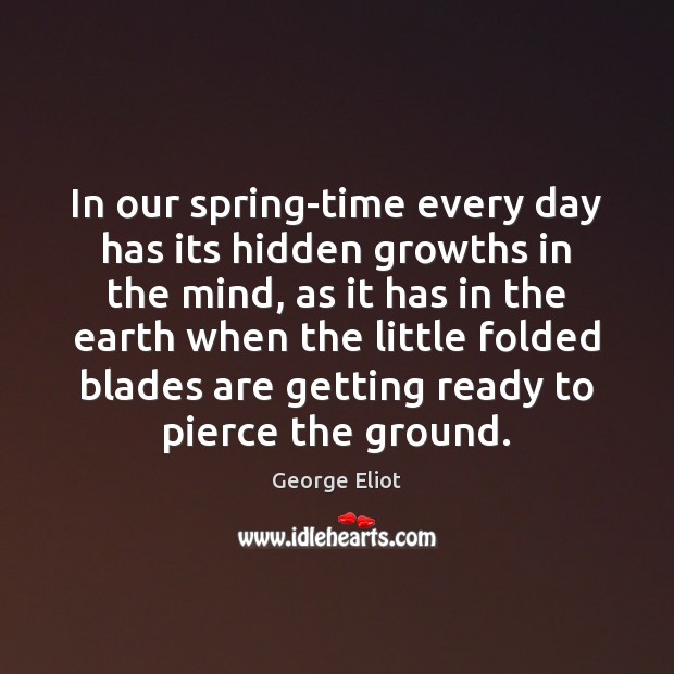 In our spring-time every day has its hidden growths in the mind, Image