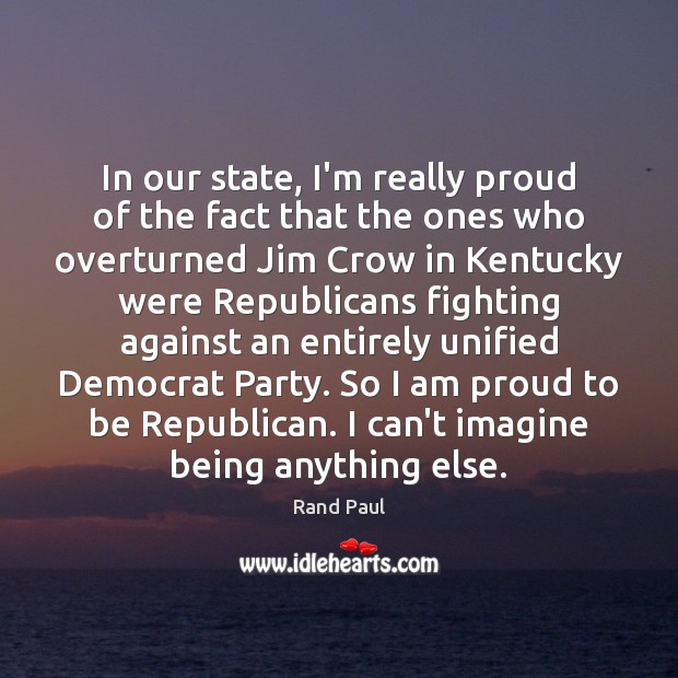 In our state, I’m really proud of the fact that the ones Rand Paul Picture Quote