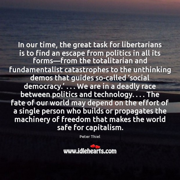 In our time, the great task for libertarians is to find an Peter Thiel Picture Quote