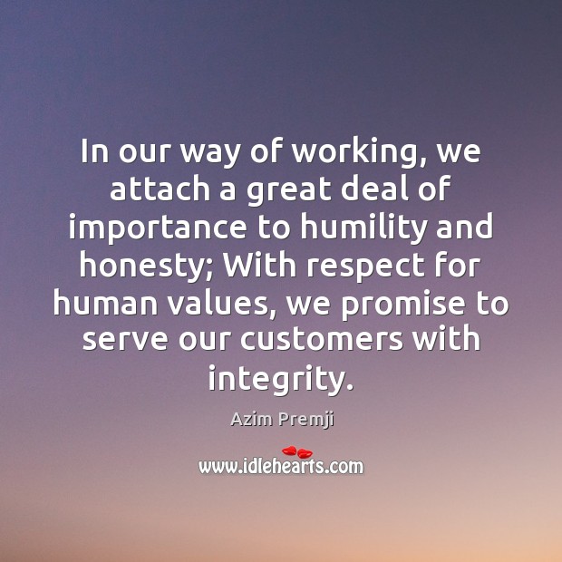 In our way of working, we attach a great deal of importance Azim Premji Picture Quote