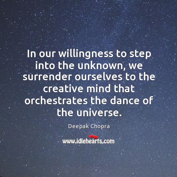 In our willingness to step into the unknown, we surrender ourselves to Deepak Chopra Picture Quote