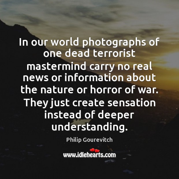 In our world photographs of one dead terrorist mastermind carry no real Philip Gourevitch Picture Quote