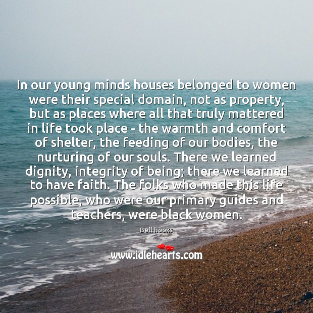 In our young minds houses belonged to women were their special domain, Bell hooks Picture Quote