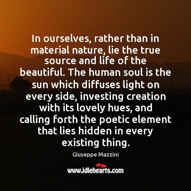 In ourselves, rather than in material nature, lie the true source and Soul Quotes Image