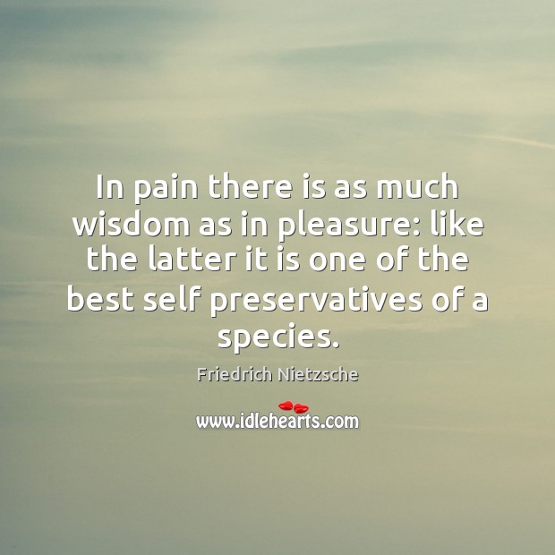 In pain there is as much wisdom as in pleasure: like the Friedrich Nietzsche Picture Quote