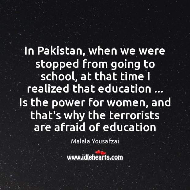 In Pakistan, when we were stopped from going to school, at that Malala Yousafzai Picture Quote