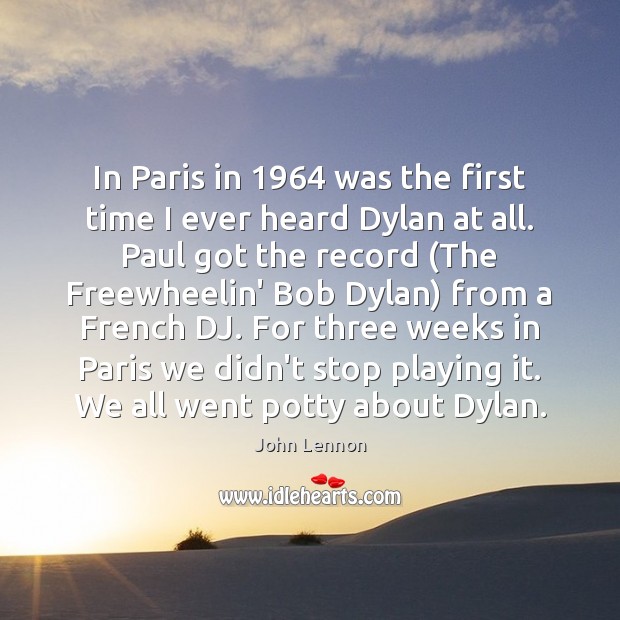 In Paris in 1964 was the first time I ever heard Dylan at Image