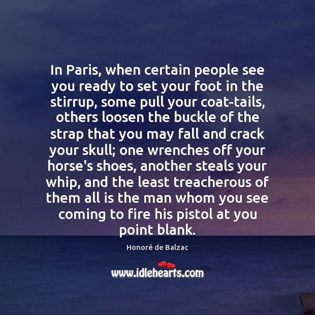 In Paris, when certain people see you ready to set your foot Honoré de Balzac Picture Quote