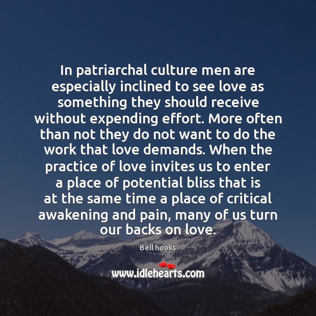 In patriarchal culture men are especially inclined to see love as something Culture Quotes Image
