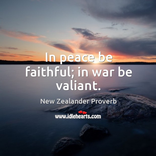 In peace be faithful; in war be valiant. New Zealander Proverbs Image