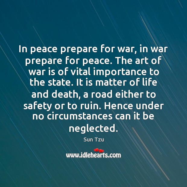 In peace prepare for war, in war prepare for peace. The art Sun Tzu Picture Quote