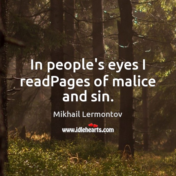 In people’s eyes I readPages of malice and sin. Mikhail Lermontov Picture Quote