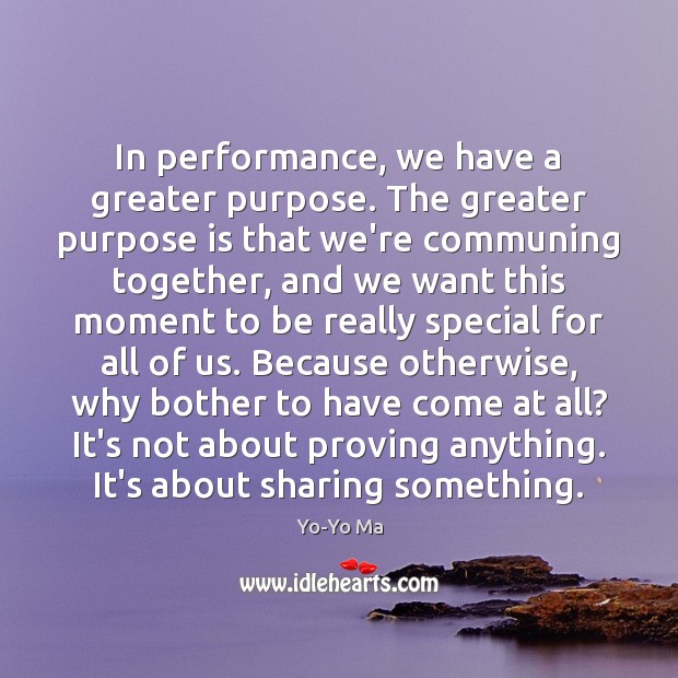 In performance, we have a greater purpose. The greater purpose is that Image
