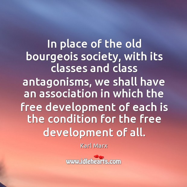 In place of the old bourgeois society, with its classes and class Karl Marx Picture Quote