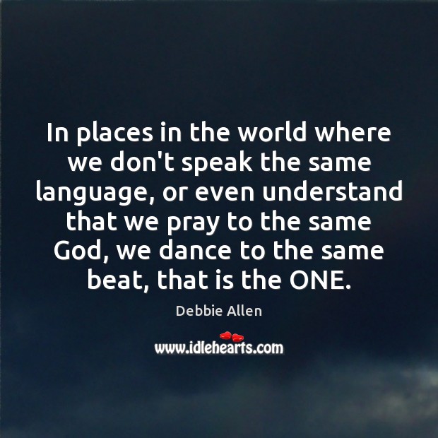 In places in the world where we don’t speak the same language, Debbie Allen Picture Quote