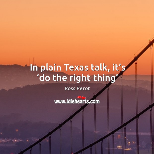 In plain texas talk, it’s ‘do the right thing’ Image