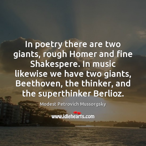 In poetry there are two giants, rough Homer and fine Shakespere. In Image
