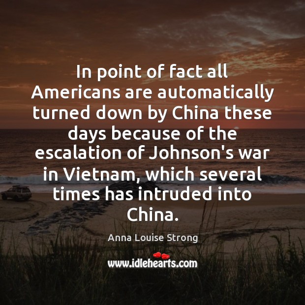 In point of fact all Americans are automatically turned down by China Anna Louise Strong Picture Quote