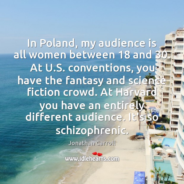 In Poland, my audience is all women between 18 and 30. At U.S. Image