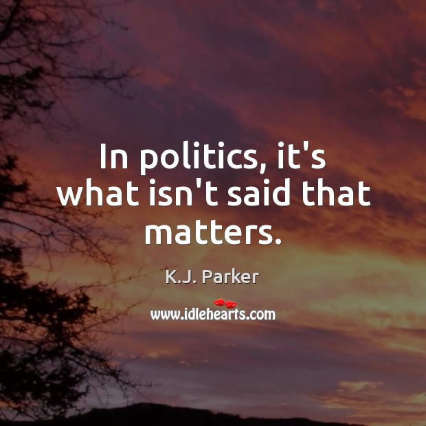 In politics, it’s what isn’t said that matters. Image