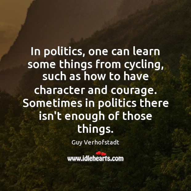 In politics, one can learn some things from cycling, such as how Guy Verhofstadt Picture Quote