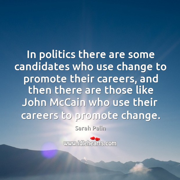 In politics there are some candidates who use change to promote their careers Image