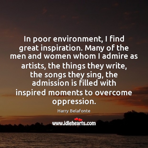 In poor environment, I find great inspiration. Many of the men and Environment Quotes Image