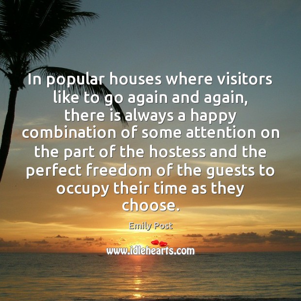In popular houses where visitors like to go again and again, there Emily Post Picture Quote