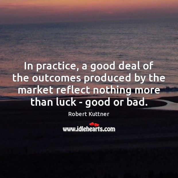 In practice, a good deal of the outcomes produced by the market Image