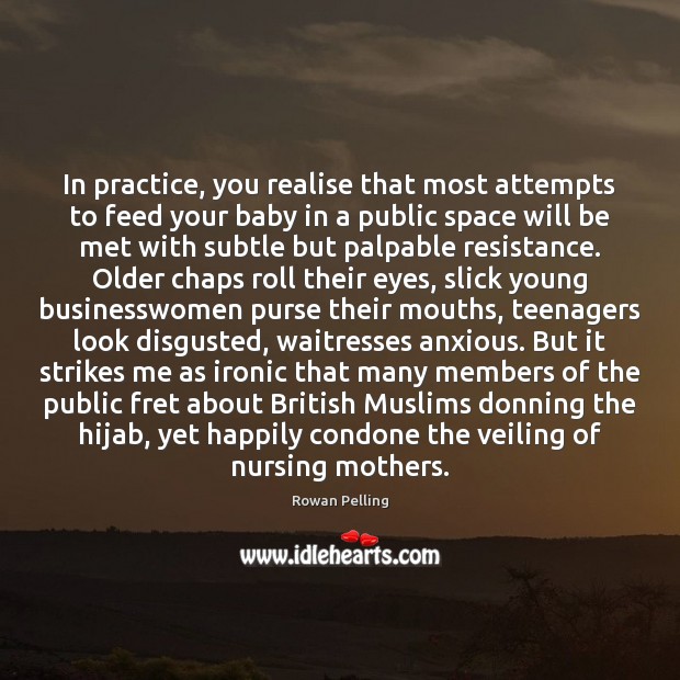 In practice, you realise that most attempts to feed your baby in Rowan Pelling Picture Quote