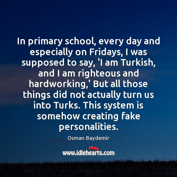 In primary school, every day and especially on Fridays, I was supposed Osman Baydemir Picture Quote