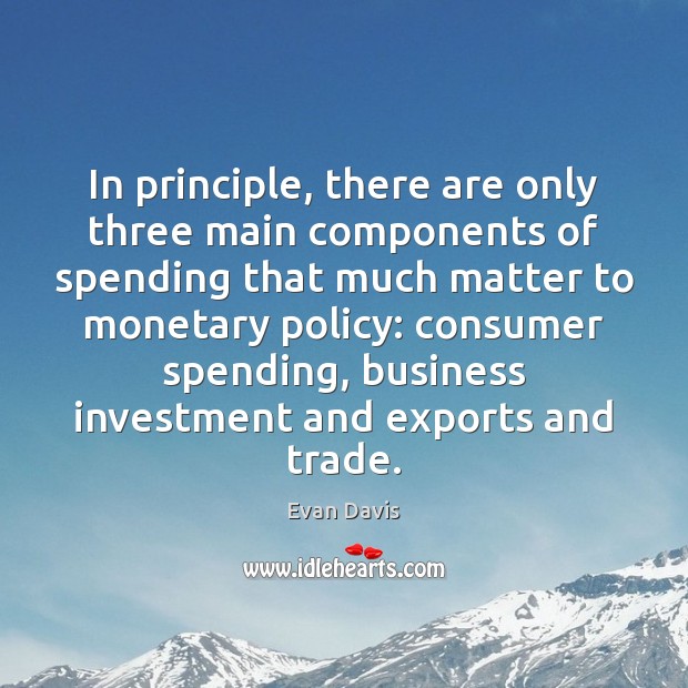 In principle, there are only three main components of spending that much 