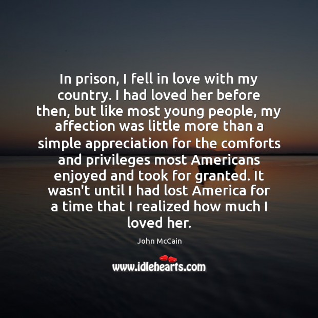 In prison, I fell in love with my country. I had loved John McCain Picture Quote
