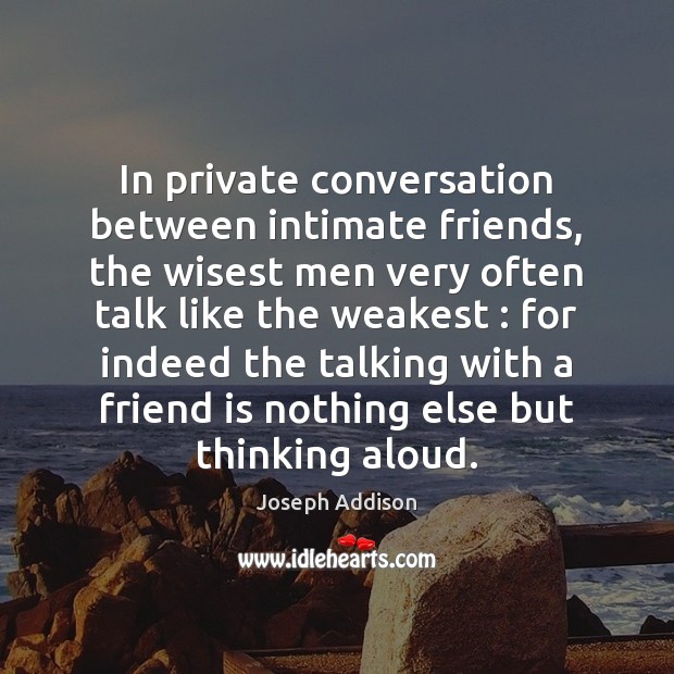In private conversation between intimate friends, the wisest men very often talk Friendship Quotes Image