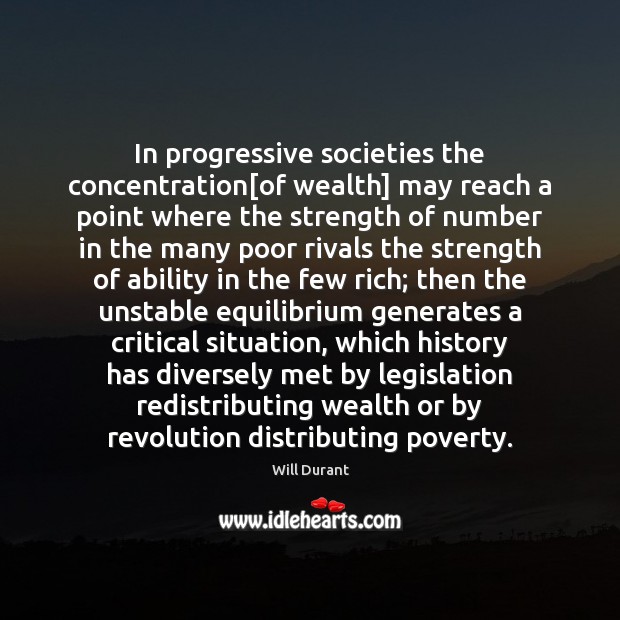 In progressive societies the concentration[of wealth] may reach a point where Image