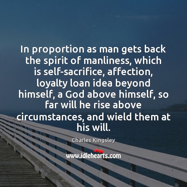 In proportion as man gets back the spirit of manliness, which is Charles Kingsley Picture Quote